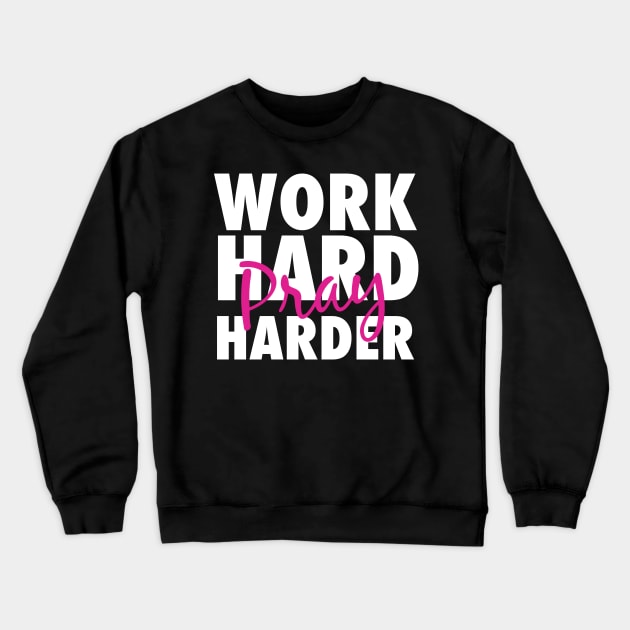 Work hard pray harder Crewneck Sweatshirt by God Given apparel